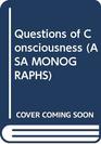 Questions of Consciousness