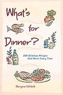 What's for Dinner  200 Delicious Recipes That Work Every Time