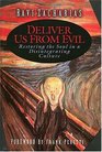 Deliver Us from Evil Restoring the Soul in a Disintegrating Culture