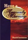 Have a Heavenly Marriage