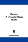 Orestes A Dramatic Opera