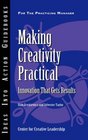 Making Creativity Practical Innovation That Gets Results