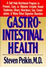 Gastrointestinal Health  A SelfHelp Nutritional Program to Prevent Cure or Alleviate Irritable Bowel Syndrome Ulcers Heartburn Gas Constipation