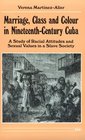 Marriage Class and Colour in NineteenthCentury Cuba  A Study of Racial Attitudes and Sexual Values in a Slave Society