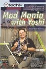 TechTV's Mod Mania with Yoshi  A Guide to Customizing Your Computer and Other Digital Devices