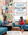 A Beautiful Mess Happy Handmade Home A RoombyRoom Guide to Painting Crafting and Decorating a Cheerful More Inspiring Space