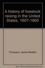 A history of livestock raising in the United States 16071860