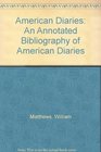 American Diaries An Annotated Bibliography of American Diaries