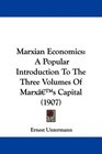 Marxian Economics A Popular Introduction To The Three Volumes Of Marx's Capital