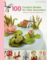 100 Fondant Models for Cake Decorators