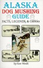 Alaska Dog Mushing Guide Facts and Legends