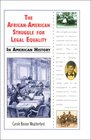 The AfricanAmerican Struggle for Legal Equality in American History