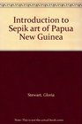 Introduction to Sepik art of Papua New Guinea