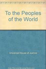 To the Peoples of the World A Baha'i Statement on Peace