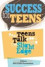 Success for Teens: Real Teens Talk About Using the Slight Edge