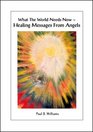 What the World Needs Now Healing Messages from Angels