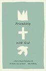 Friendship with God A Path to Deeper Fellowship with the Father Son and Spirit