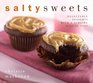 Salty Sweets Delectable Desserts and Tempting Treats with a Sublime Kiss of Salt