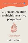 Why Smart Creative and Highly Sensitive People Hurt A Toolkit for Thriving in a Chaotic World