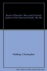 Roots of Disorder Race and Criminal Justice in the American South 181780
