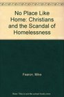 No Place Like Home Christians and the Scandal of Homelessness