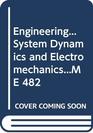 EngineeringSystem Dynamics and ElectromechanicsME 482