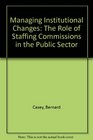 Managing Institutional Changes The Role of Staffing Commissions in the Public Sector