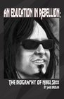An Education in Rebellion The Biography of Nikki Sixx