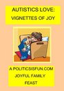 Autistics Love Vignettes Of Joy