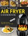 Air Fryer Cookbook Chef Approved Air Fryer Recipes Made For Your Air Fryer  Cook More In Less Time