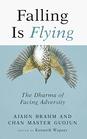 Falling is Flying The Dharma of Facing Adversity