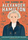 The Story of Alexander Hamilton A Biography Book for New Readers