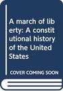 A march of liberty A constitutional history of the United States