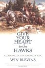 Give Your Heart to the Hawks  A Tribute to the Mountain Men