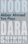 Akbar Ahmed Two Plays Noor and The Trial of Dara Shikoh