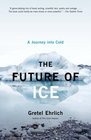 The Future of Ice  A Journey into Cold