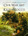 The Civil War Art of Keith Rocco