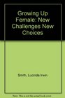Growing Up Female New Challenges New Choices