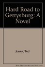Hard Road to Gettysburg A Novel