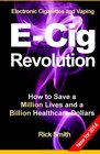 Electronic Cigarettes and Vaping ECIG REVOLUTION How to Save a Million Lives and a Billion Healthcare Dollars
