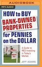 How to Buy BankOwned Properties for Pennies on the Dollar A Guide To REO Investing In Today's Market
