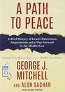 A Path to Peace A Brief History of IsraeliPalestinian Negotiations and a Way Forward in the Middle East