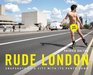 Rude London Snapshots of a City with Its Pants Down