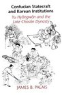 Confucian Statecraft and Korean Institutions Yu Hyongwon and the Late Choson Dynasty