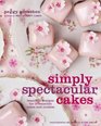 Simply Spectacular Cakes Beautiful Designs for Irresistible Cakes and Cookies