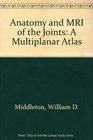 Anatomy and Mri of the Joints A Multiplanar Atlas