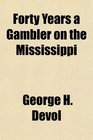 Forty Years a Gambler on the Mississippi