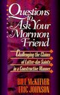 Questions to Ask Your Mormon Friend Effective Ways to Challenge a Mormon's Arguments Without Being Offensive