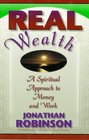 Real Wealth A Spiritual Approach to Money and Work