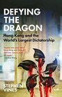 Defying the Dragon Hong Kong and the World's Largest Dictatorship